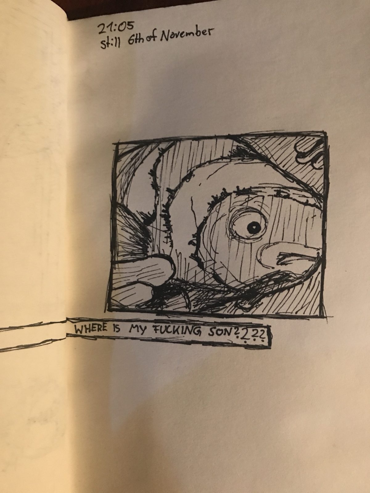 Ink drawing of a wide-eyed face in a frame with the caption WHERE IS MY FUCKING SON???